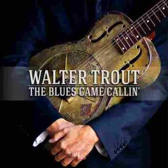 TROUT, WALTER / The Blues Came Callin - 2014 / EU