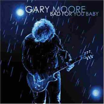 MOORE, GARY / Bad For You Baby - 2008 / USA