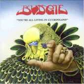 BUDGIE / You're All Living In Cuckooland - 2006 / England