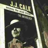 CALE, J.J. / The Anthology - Anyway the Wind Blows - 1997 / Germany