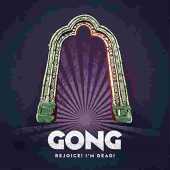 GONG / Rejoice ! I'm Dead ! - 2016 / UK