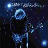 MOORE, GARY / Bad For You Baby - 2008 / USA