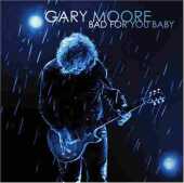 MOORE, GARY / Bad For You Baby - 2008 / USA